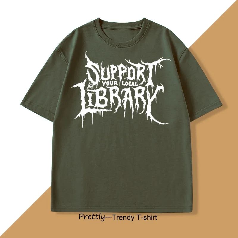 Death Metal Print Tshirt Men Women Support Your Local Library T-shirt Librarian Gothic Tee Hip Hop Cotton Short Sleeve Tees