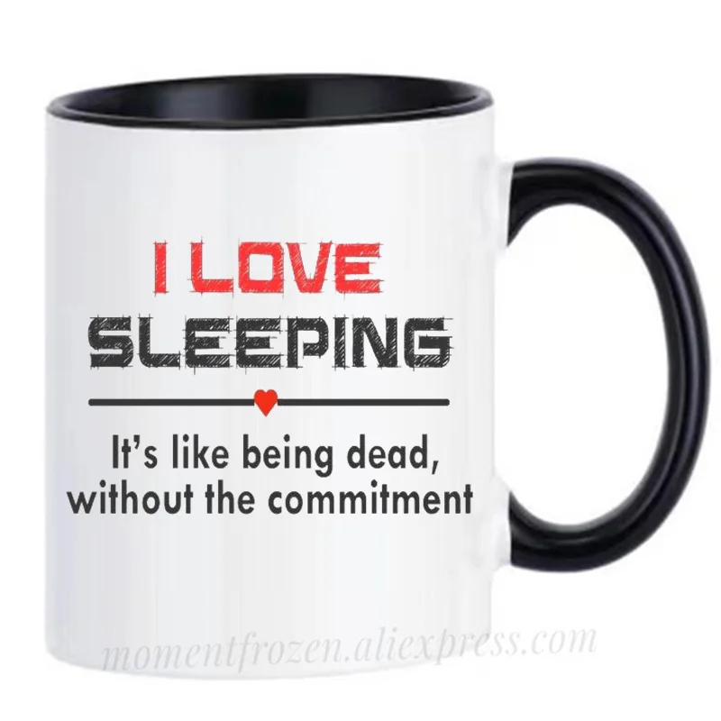 I Love Sleep It's Like Being Dead Without The Commitment Cups Funny Coffee Mugs Tableware Coffeeware Home Decal Friends Gifts