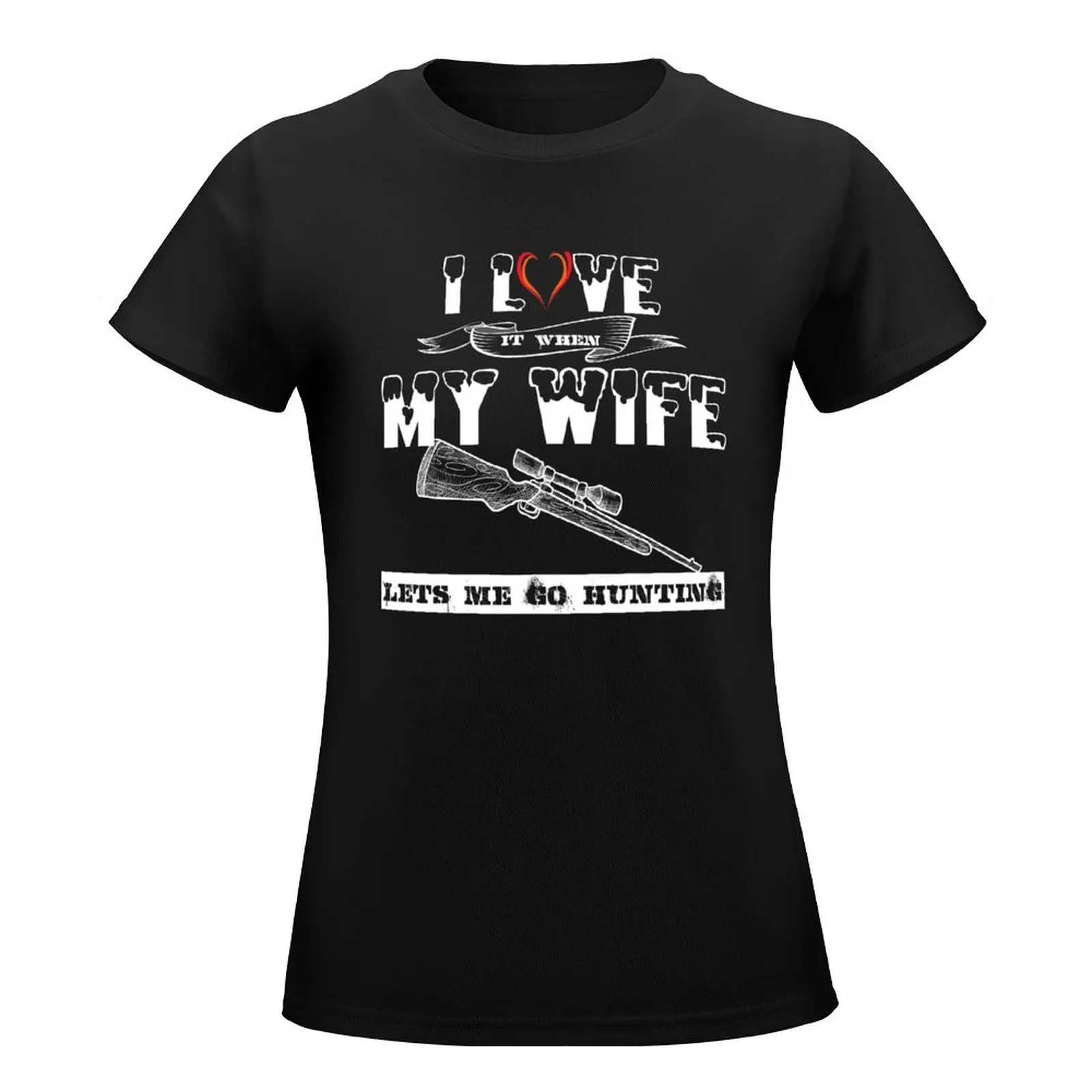 I love it when my wife lets me go hunting Shirt T-Shirt funnys korean fashion Female clothing T-shirt Women