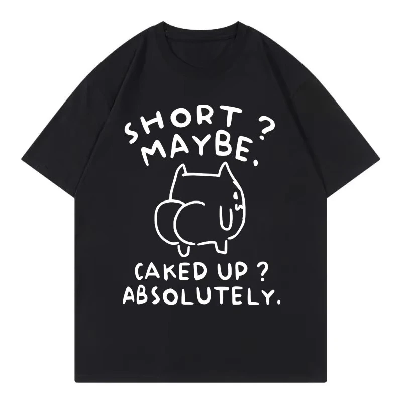 2026 New Short Maybe Caked Up Absolutely Funny Cat Meme T-shirt High Quality Fashion T Shirt Men's and Women'