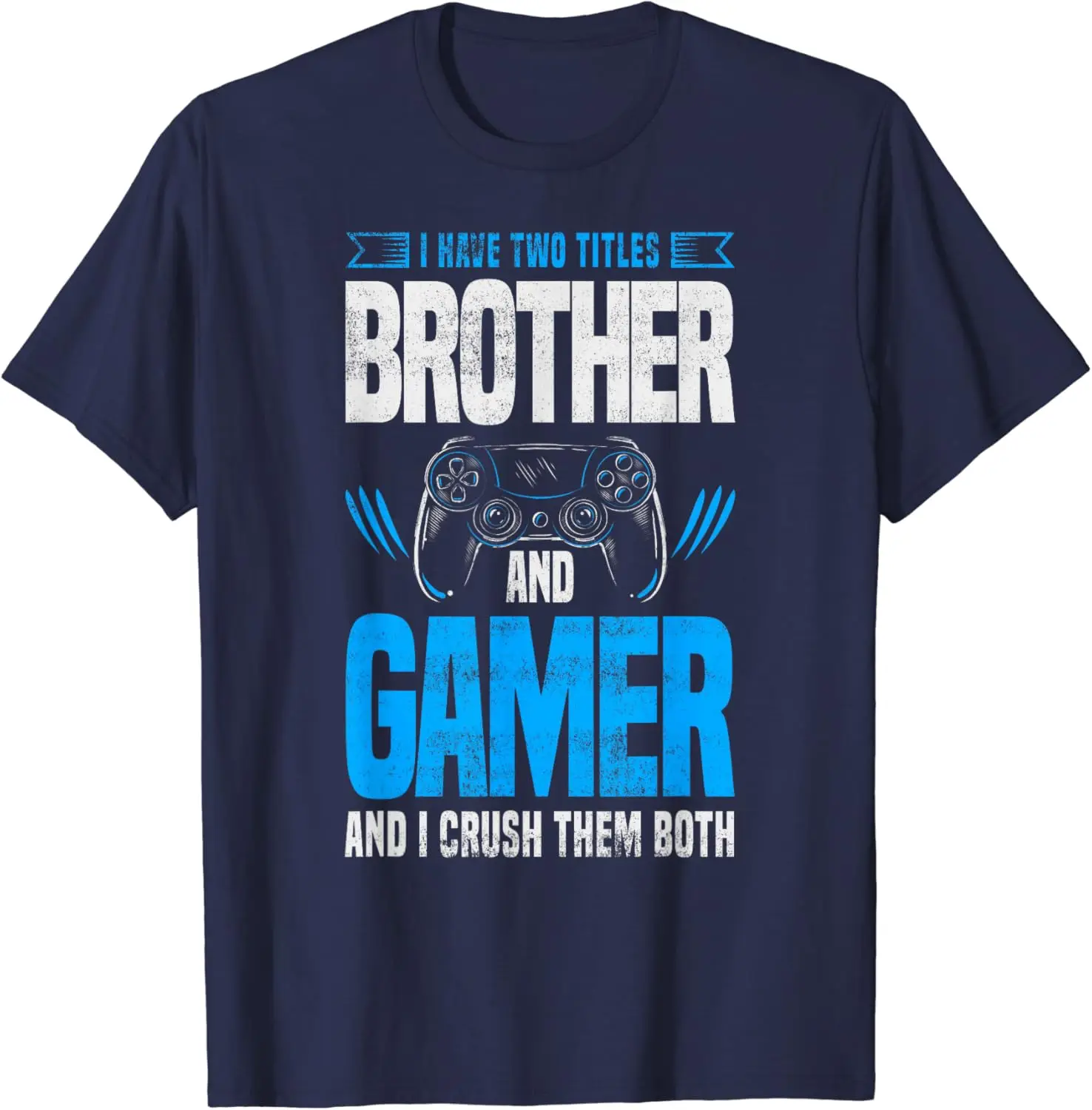 I Have Two Titles Brother and Gamer Funny Video Game T-Shirt