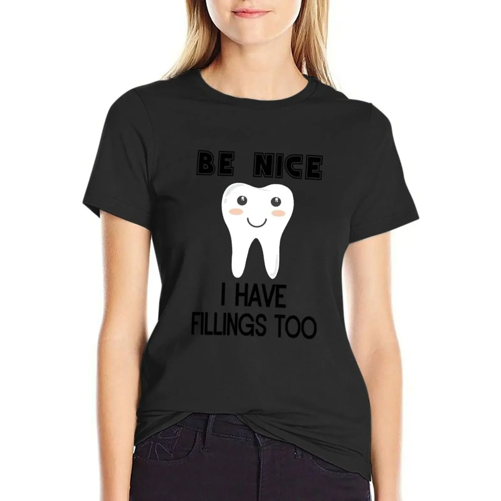 

Be Nice I Have Fillings Too T-Shirt kawaii clothes summer tops sweat t shirts for Women loose fit