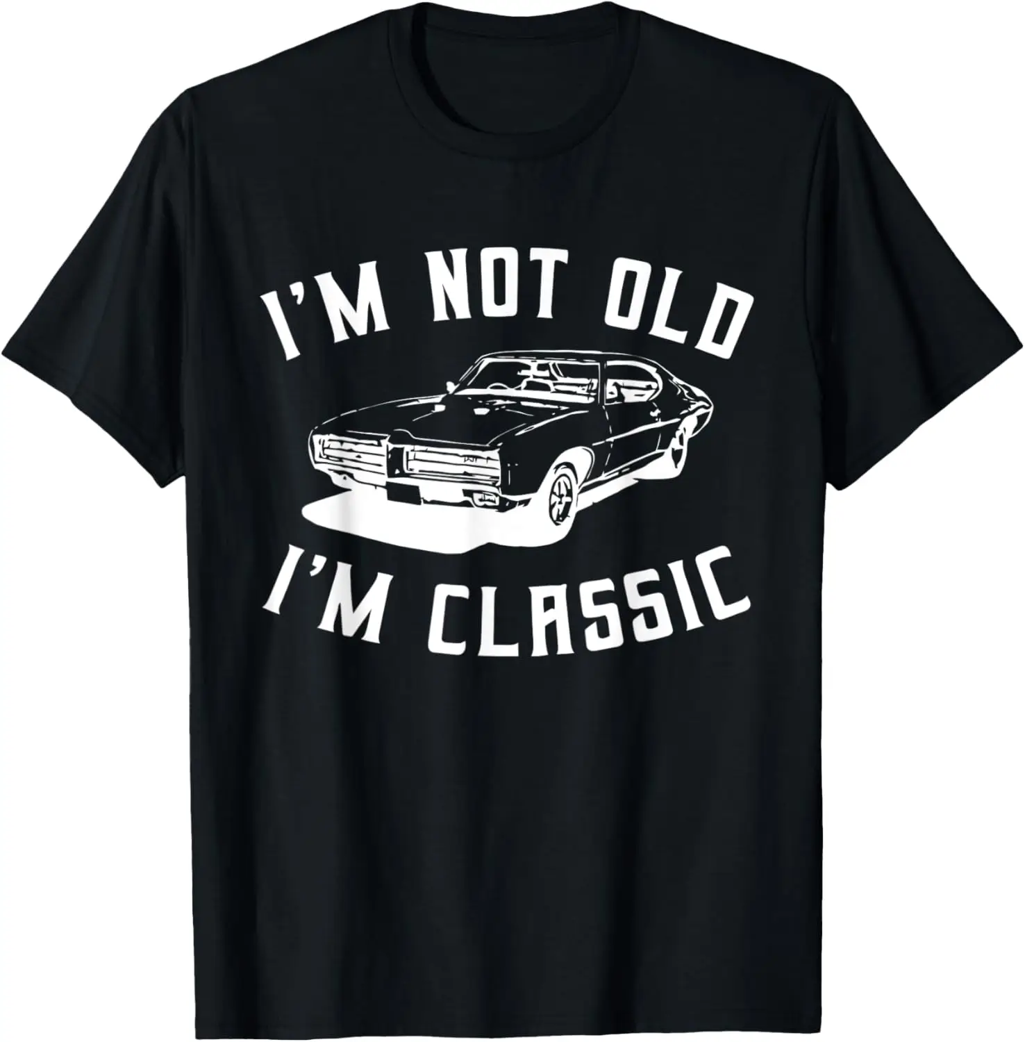 I'm Not Old I'm Classic Funny Car Taylor Men Women Girl tee T-Shirt