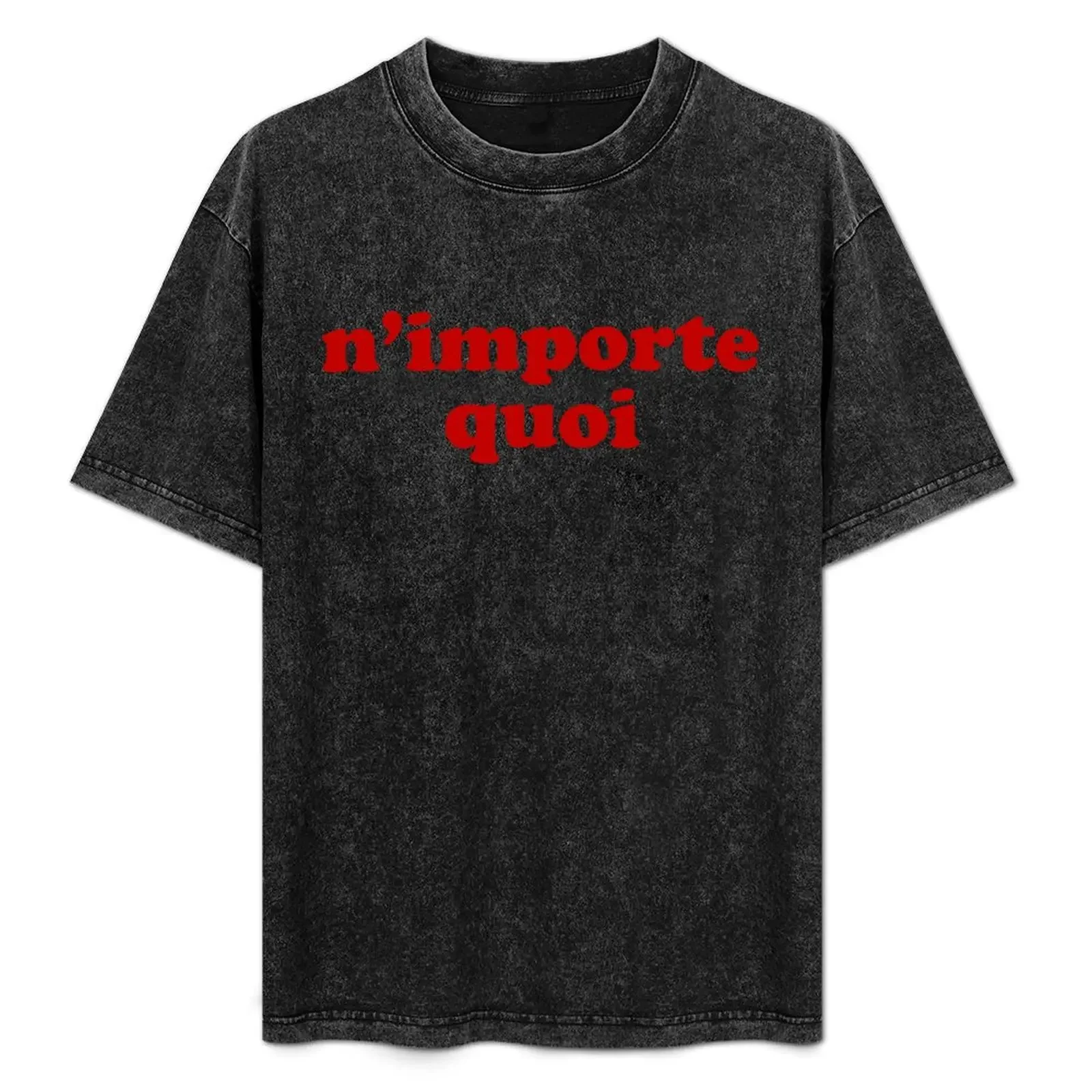 

N'importe Quoi - Whatever in French T-Shirt anime clothes vintage t shirts graphics custom shirt sweat shirts, men