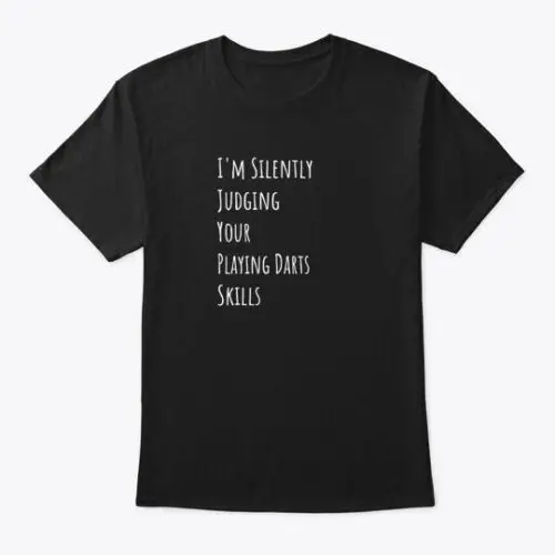 Im Silently Judging Your Playing Darts Tee T-Shirt Made in the USA Size S to 5XL