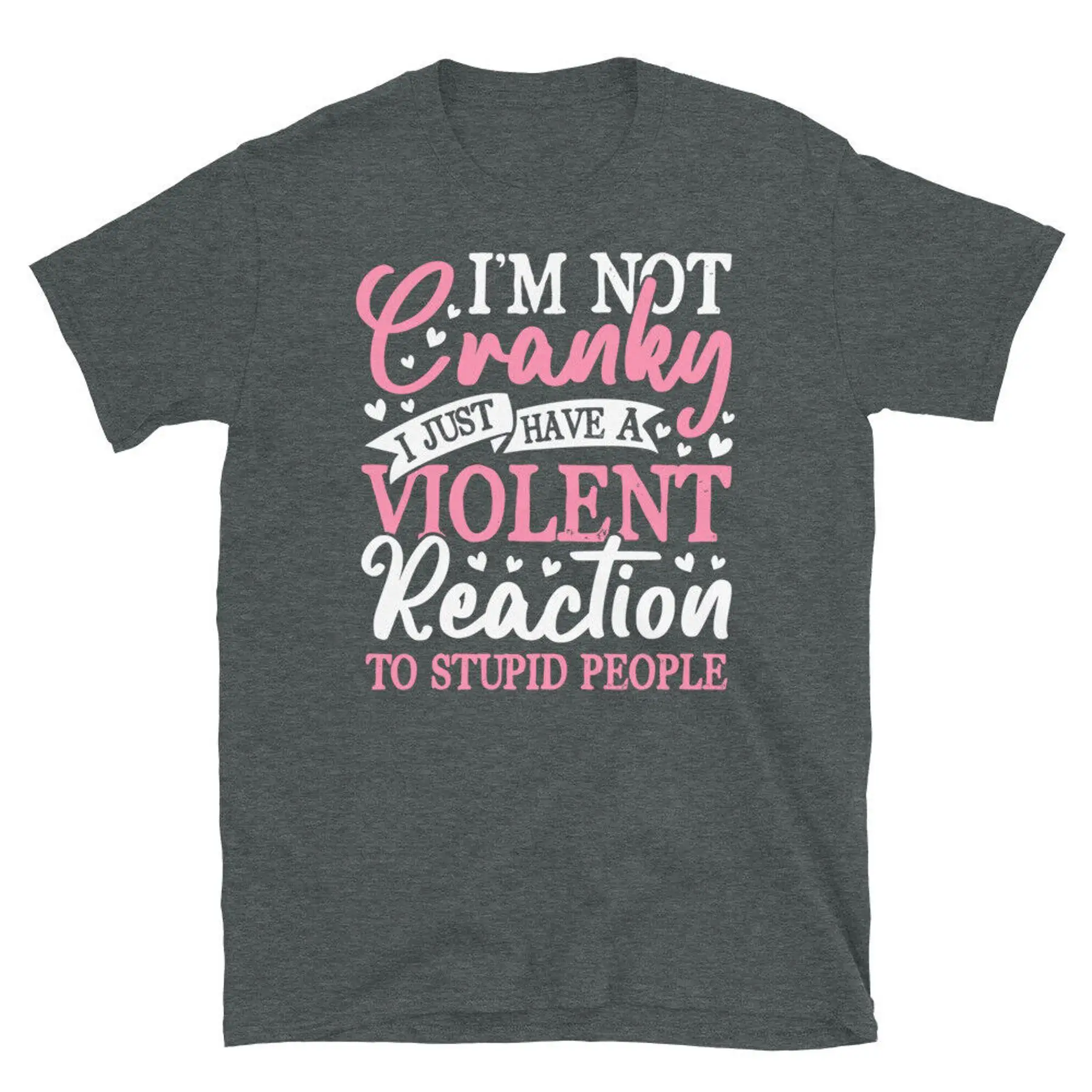 

I m Not Cranky I Have a Reaction to Stupid People Short Sleeve Unisex T Shirt