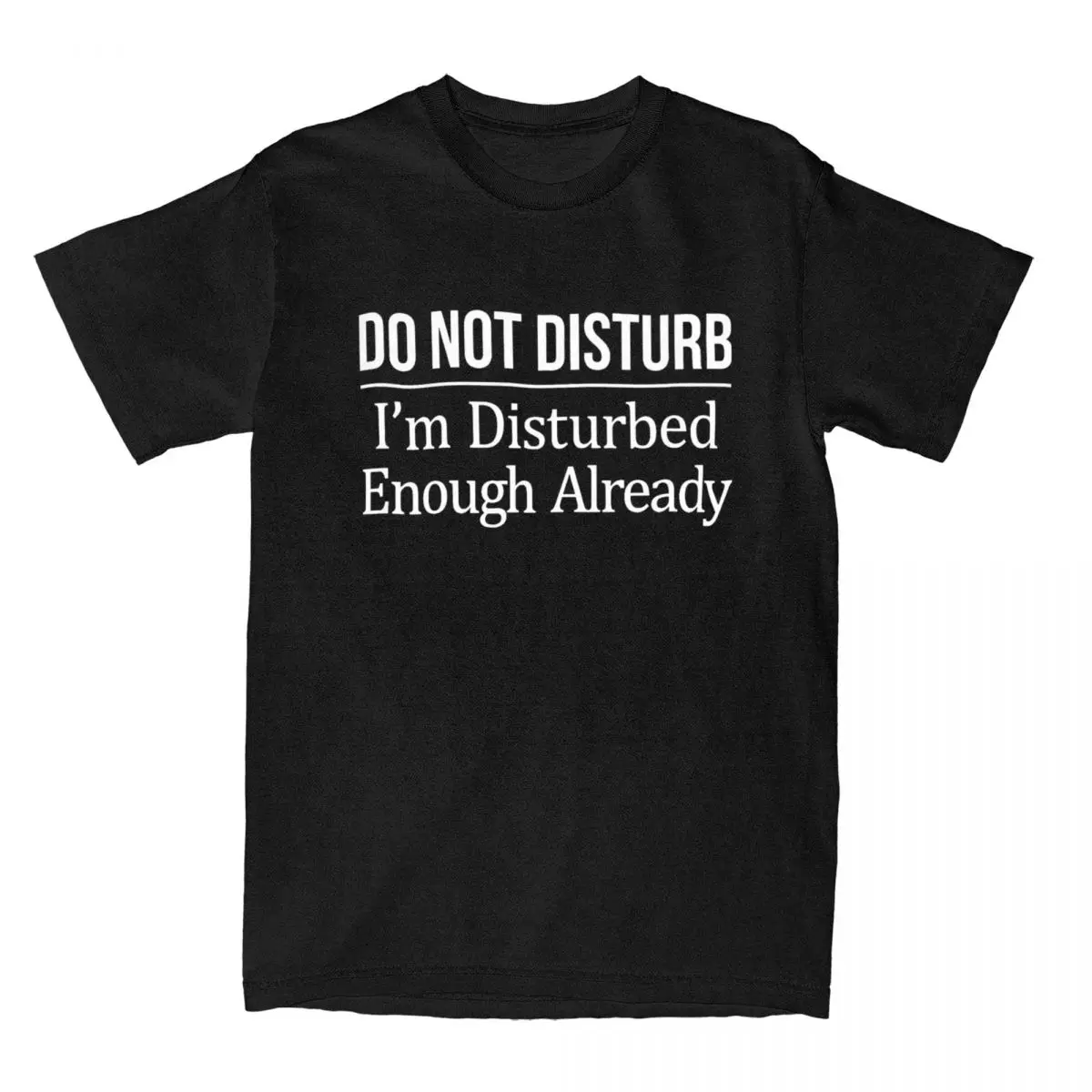 Men T-Shirt Do Not Disturb I'm Disturbed Enough Already Novelty Cotton Tee Shirt Funny Crazy Psycho T Shirt Clothes 4XL 5XL 6XL