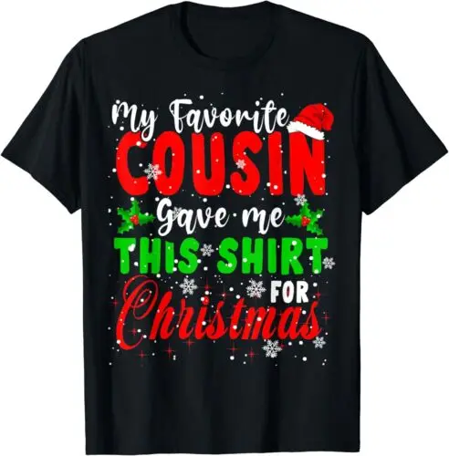 NEW My Favorite Cousin Gave Me This Shirt Christmas Santa Family T-Shirt S-3XL