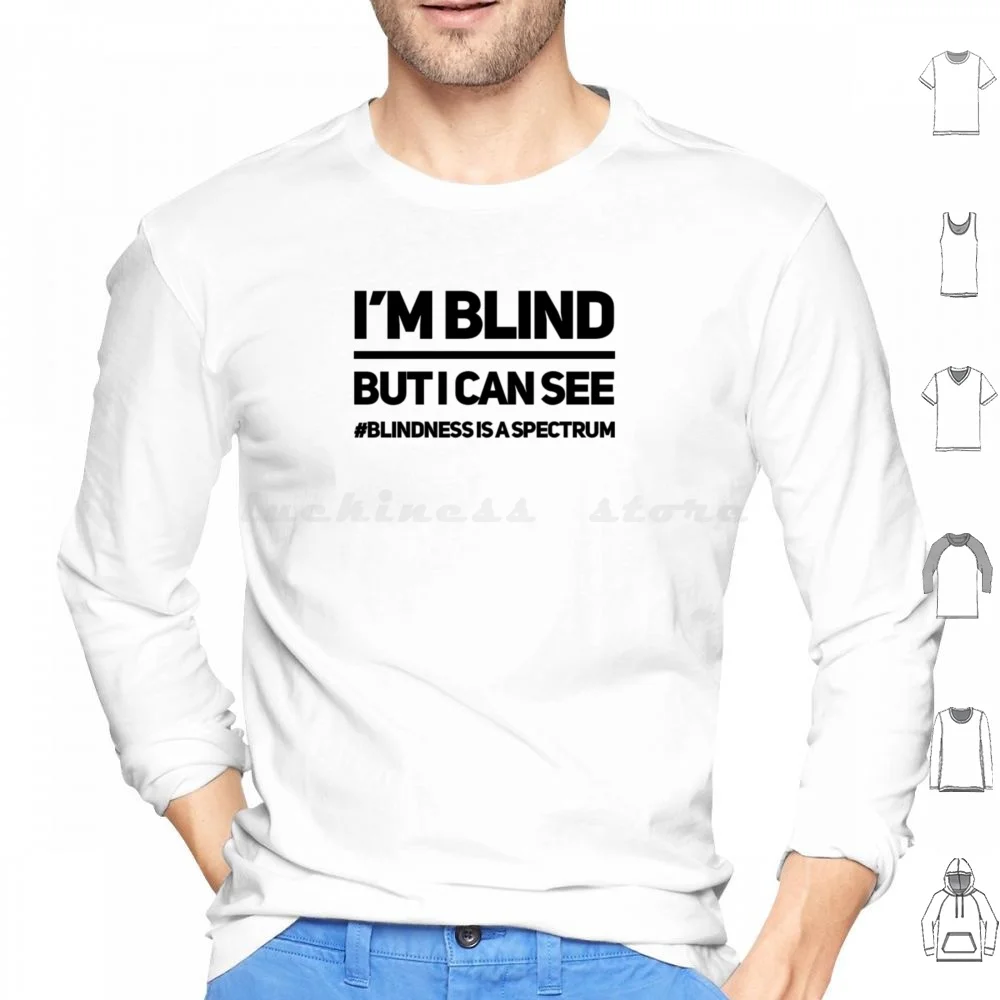 I'm Blind But I Can See Hoodies Long Sleeve Blind Visually Impaired Vi Low Vision Legally Blind Blindness Blindness