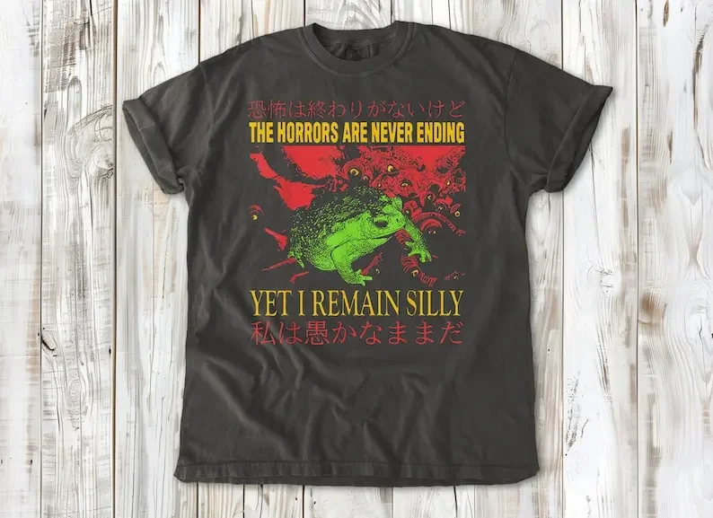 

The Horrors Are Never Ending Yet I Remain Silly Tee