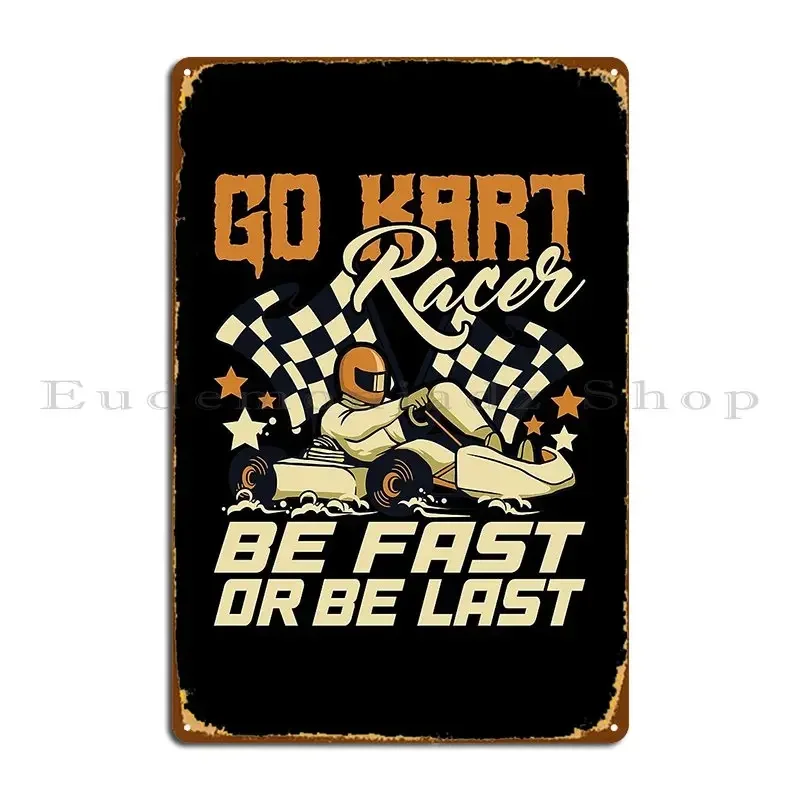 Go kart racer seja rápido ou seja último kart racing karting design placa de metal cartaz cinema placa de parede criar cartaz de sinal de lata