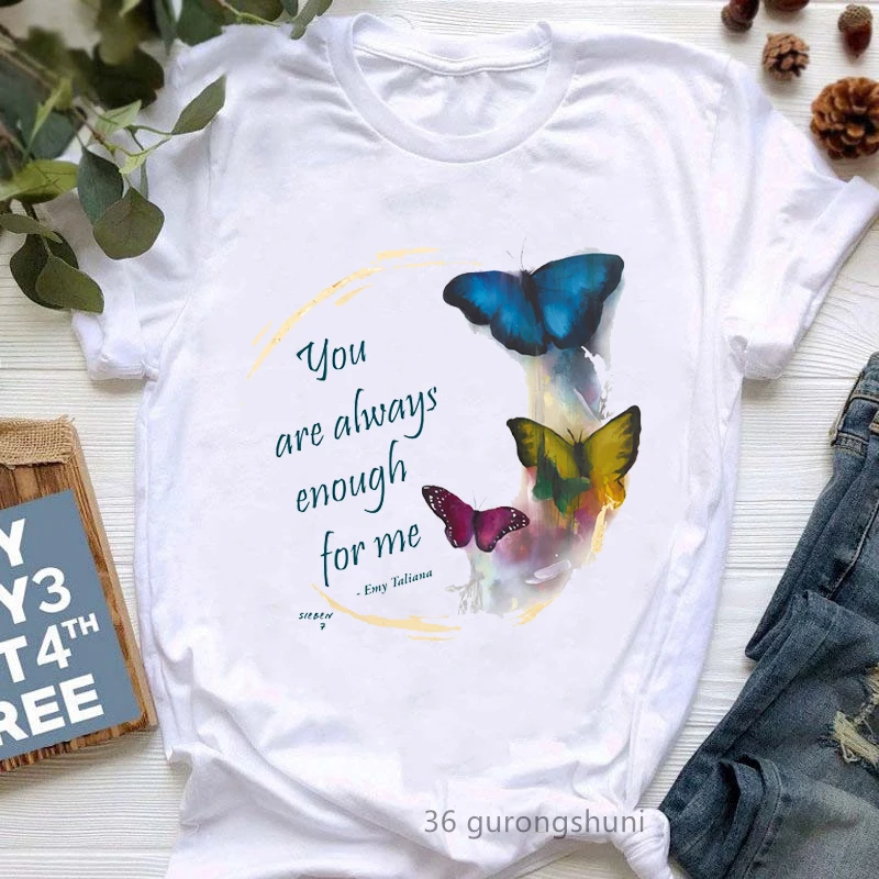 

You Are Always Enough For Me Butterfly Graphic Print Tshirt Girls Summer Fashion Tops Tee Shirt Femme White Casual T-Shirt