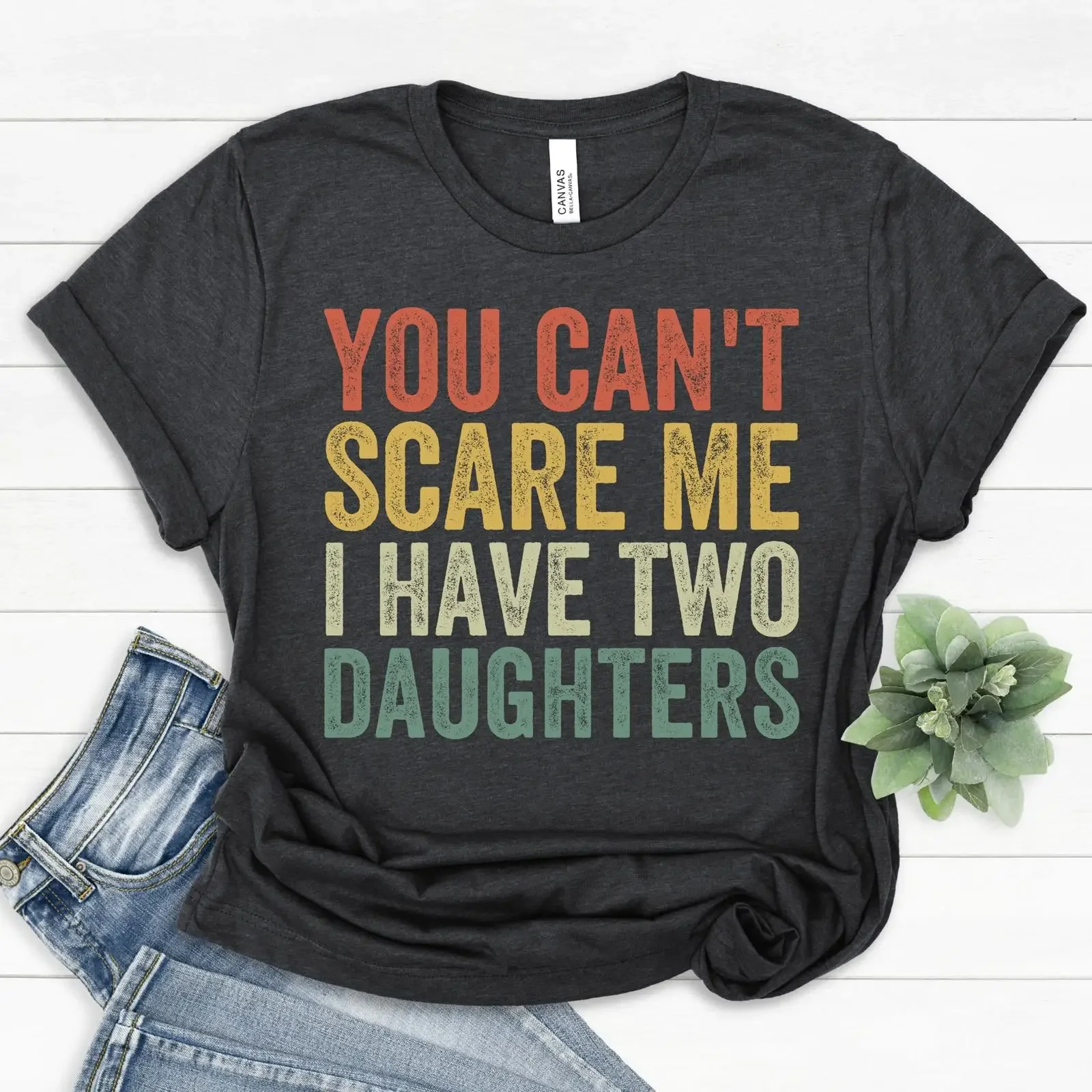 You Can't Scare Me I Have Two Daughters T Shirt Funny Dad of 2 Girls Father's Day From Daughter Best Ever Casual vintage