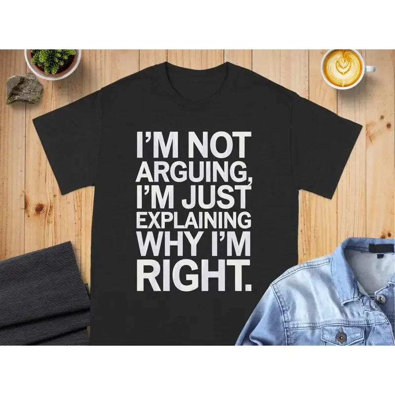 I'M Not Arguing Just Explaining Why Right T Shirt Funny Quote Casual Cute