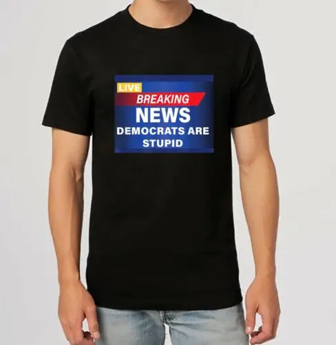 Funny Democrats are Stupid Breaking News Gift Idea T-Shirt S-5XL