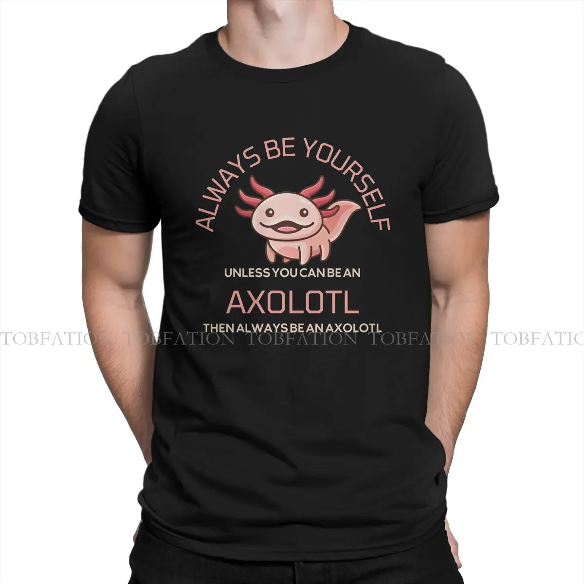 Axolotl Lover 100% Cotton TShirts Always Be An Axolotl , Always Be Youself Print Men's T Shirt Funny Clothing Size S-6XL