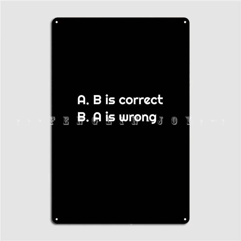 A Is Correct B Is Wrong Metal Sign Wall Cave Garage Club Funny Wall Decor Tin Sign Poster