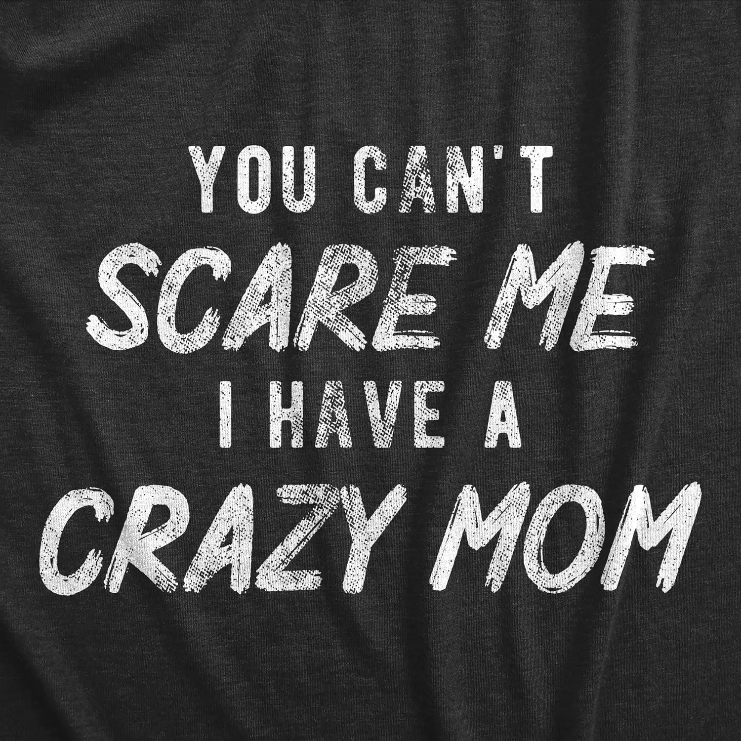 Mens You Cant Scare Me I Have A Crazy Mom T Shirt Funny Insane Mother Joke Tee for Guys