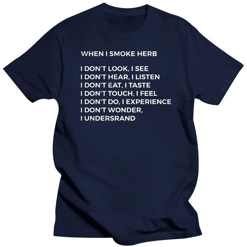 Men T Shirt When I Smoke Herb I Don't Look I See I Don't Hear I Listen I Don't Eat I Taste  Women t-shirt