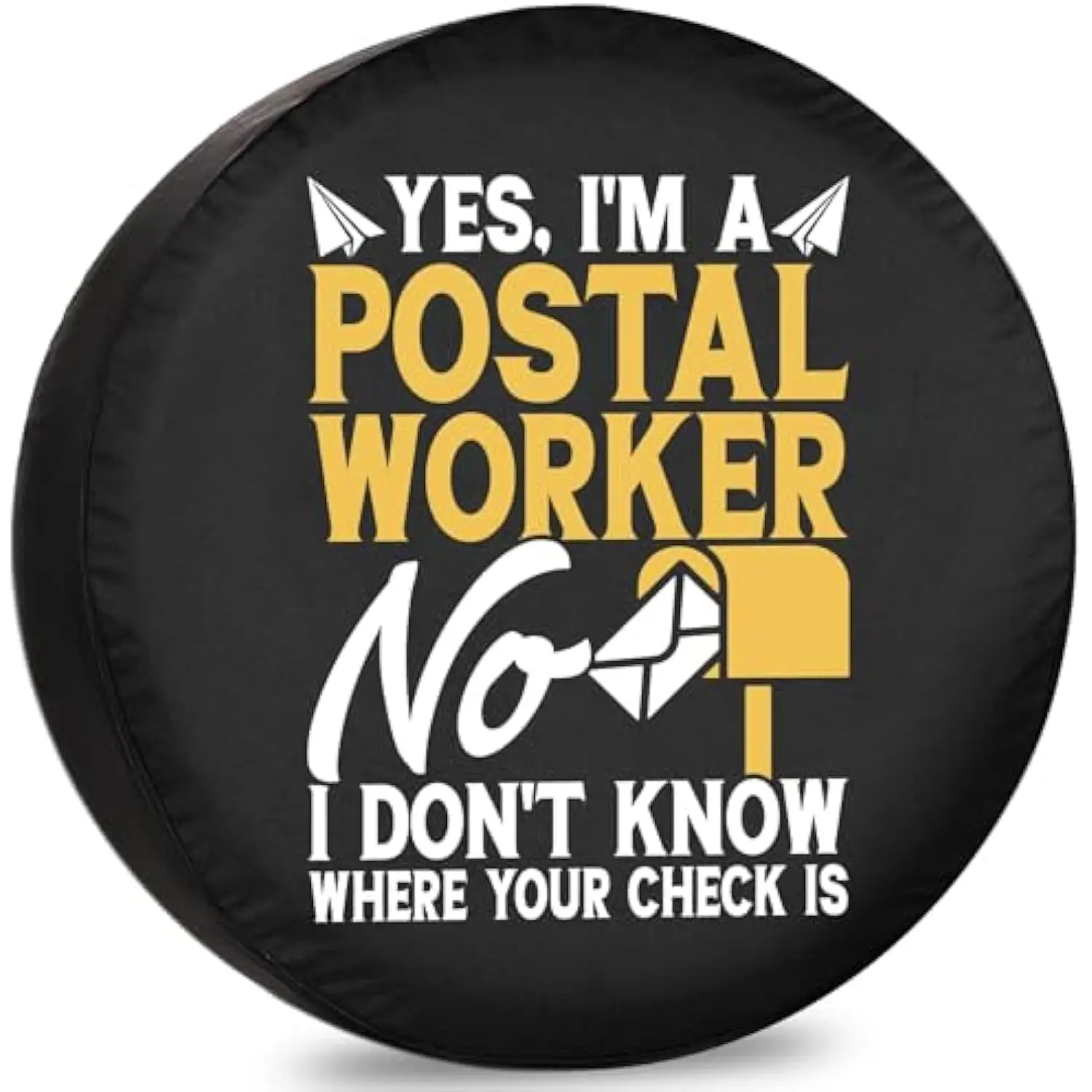 

Postal Worker Don't Know Where Your Check Is Spare Tire Cover for RV and Trailer Weatherproof