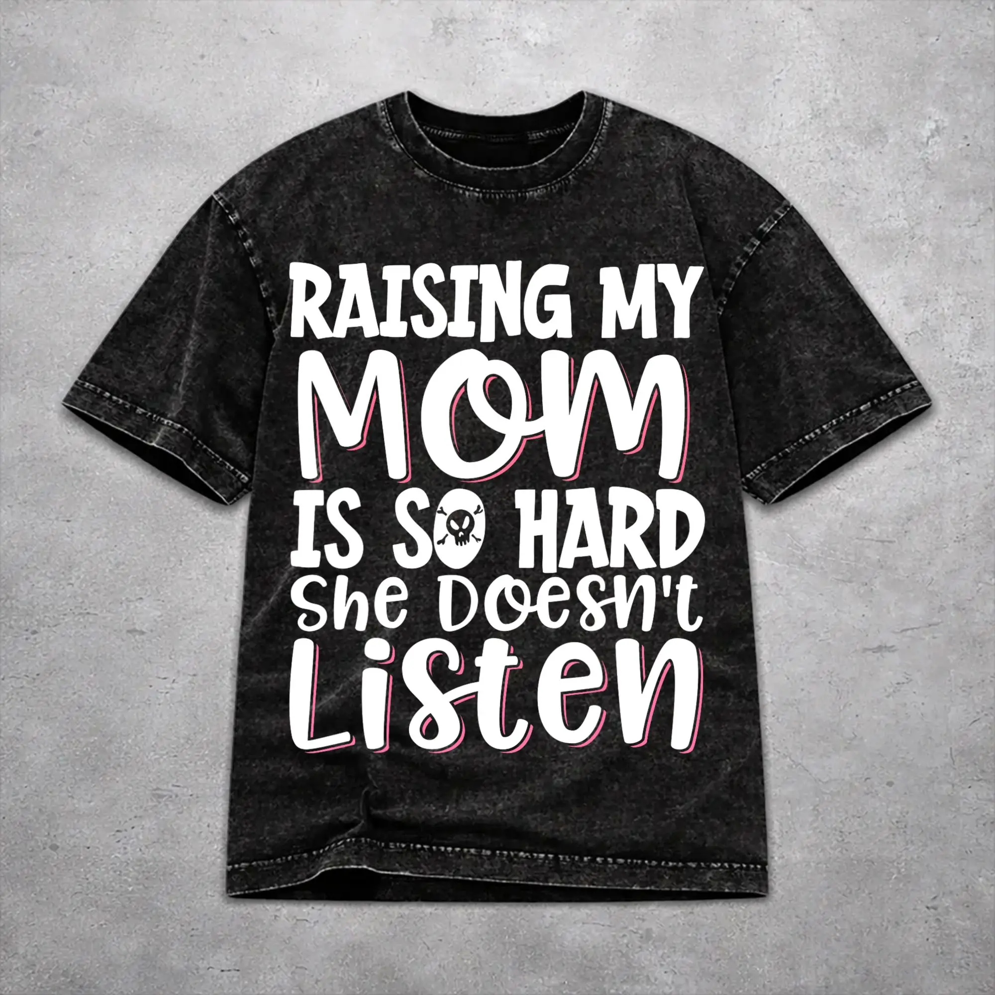 Men Women Vintage Washed T-shirts Raising My Mom Is So Hard She Doesn'T Listen Print Shirt Apparel Oversize  Tees