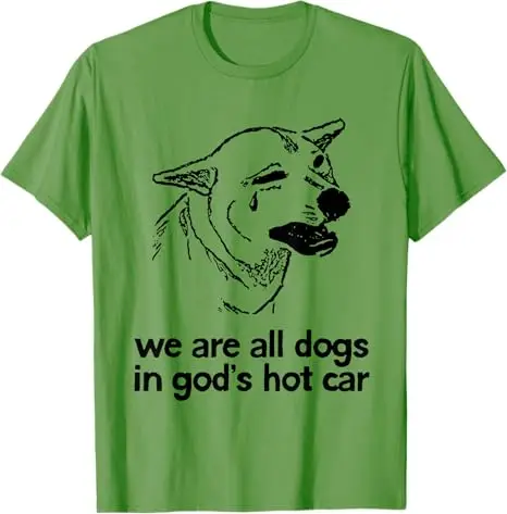 نحن جميعًا الكلاب في سيارة الله الساخنة مضحك الكلب ميمي تي شيرت مطبوع بلوزات قصيرة الأكمام هدية جديدة ساخرة قائلا المحملة قمة الموضة
