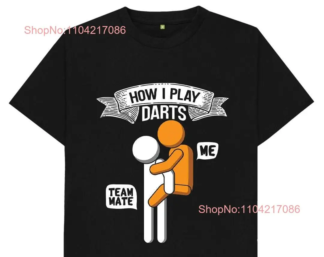 How I Play Darts Me And My Team Mate Funny T Shirt long or short sleeves