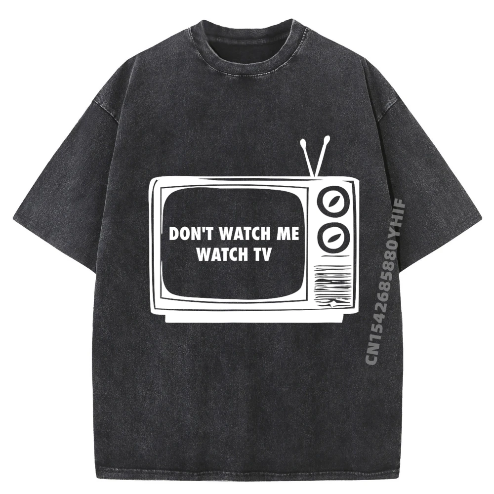 

Don T Watch Me Watch Tv Television Mind Your Business Graphic Tee Shirt Mens Leisure Washed Short Sleeve T-Shirt Men Tops & Tees