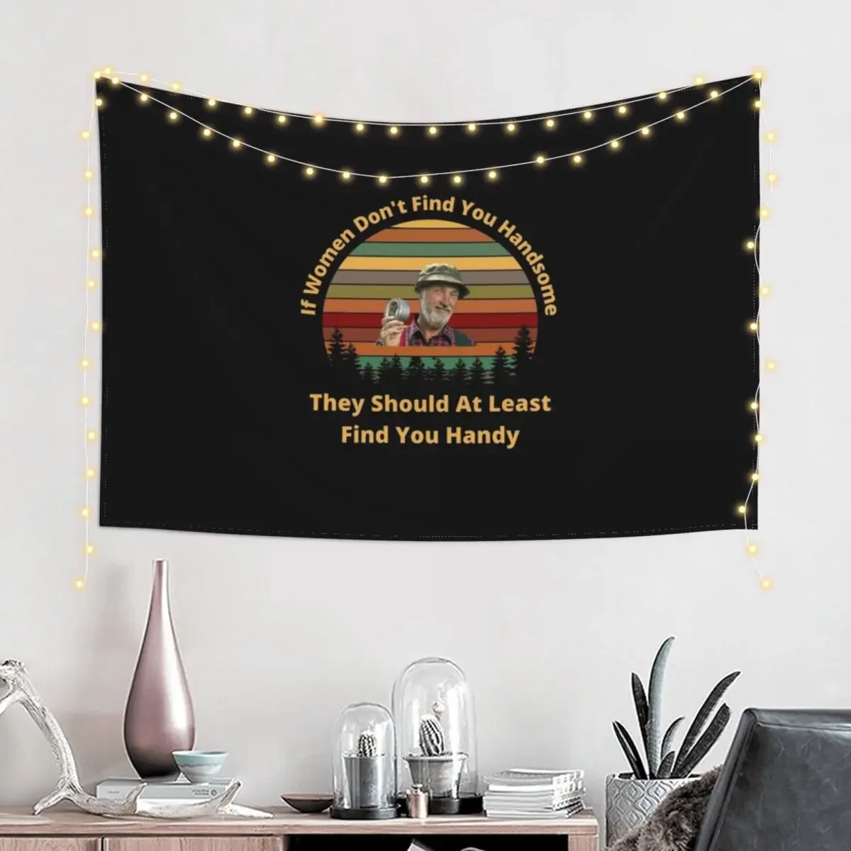 The Red Green Show If Women Don't Find You Handsome They Should At Least Find You Handy Tapestry Aesthetic Room Decor Tapestry