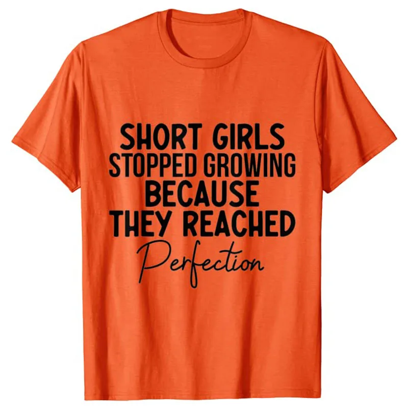 SHORT GIRLS STOPPED GROWING BECAUSE THEY REACHED PERFECTION T-Shirt SHORTs-GIRLS Outfits Humor Funny Street Graphic Tee Tops