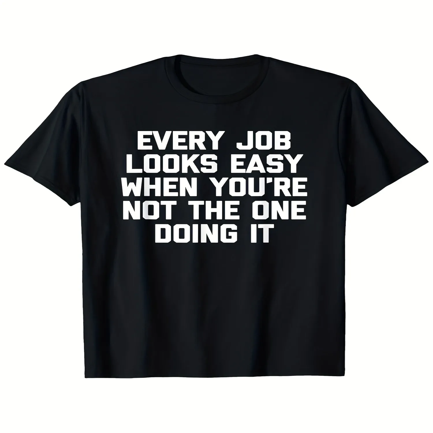 Funny Every Job Looks Easy When You're Not The One Doing It Men's T-Shirt - Black with White Text, Lightweight Breathable Crew Neck Short Sleeve, Humorous Graphic Tee for Casual Wear, Outdoor AMe 100% cotton t shirt, Gift tshirt
