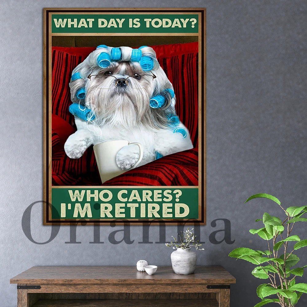 Shih Tzu Dog, Dog Lover – What Day Is Today, Who Cares I’M Retired Print Poster Home Decor Wall Decor Vintage Canvas Painting