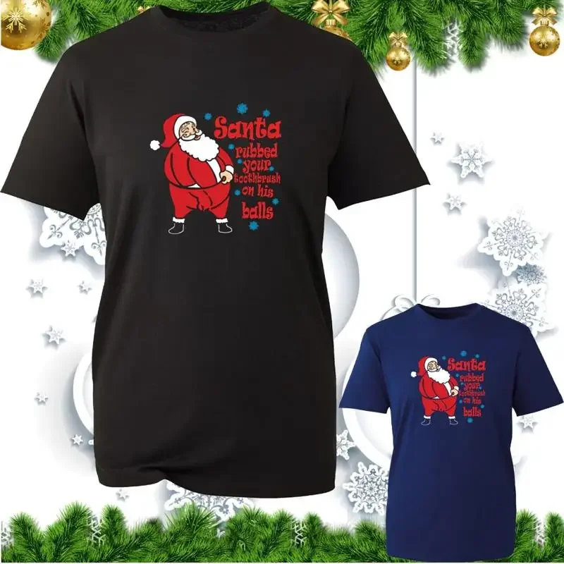 Santa Rubbed Your Toothbrush On His Balls Christmas T Shirt Xmas Offensive Rude