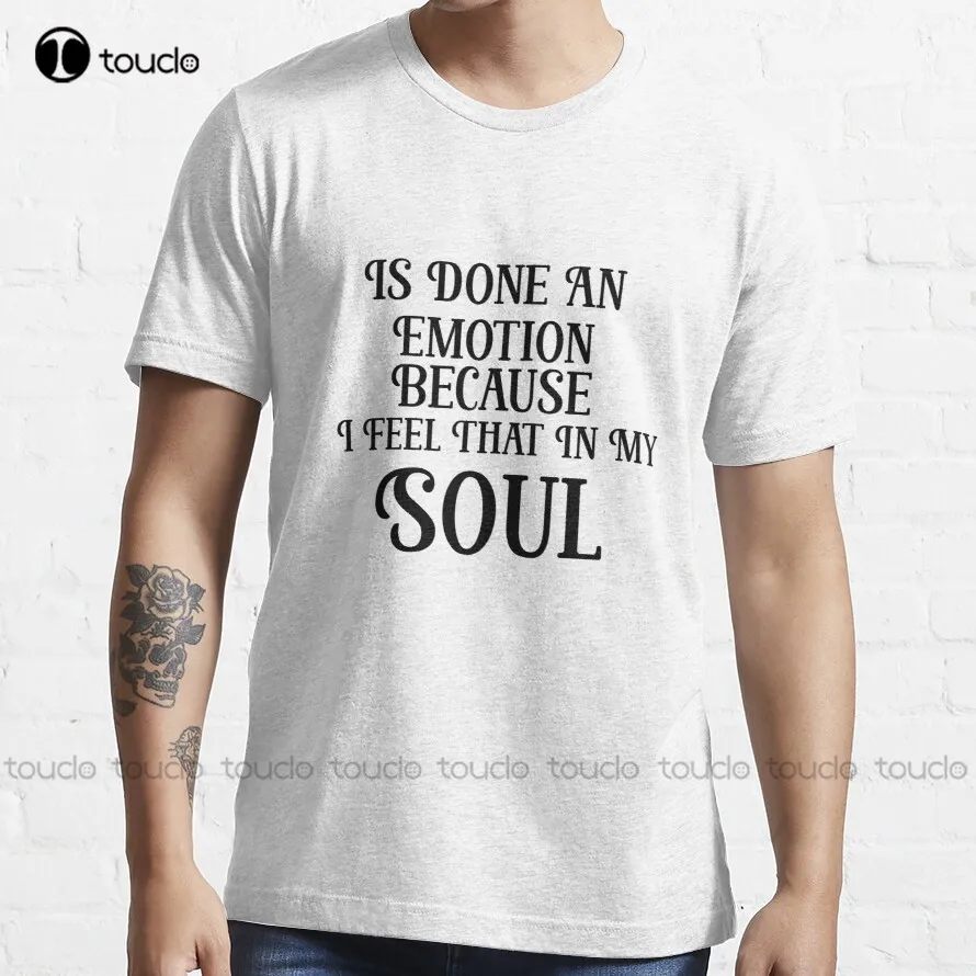 Is Done An Emotion Because I Feel That In My Soul	 T-Shirt Girls White T Shirts Fashion Creative Leisure Funny Harajuku T Shirt