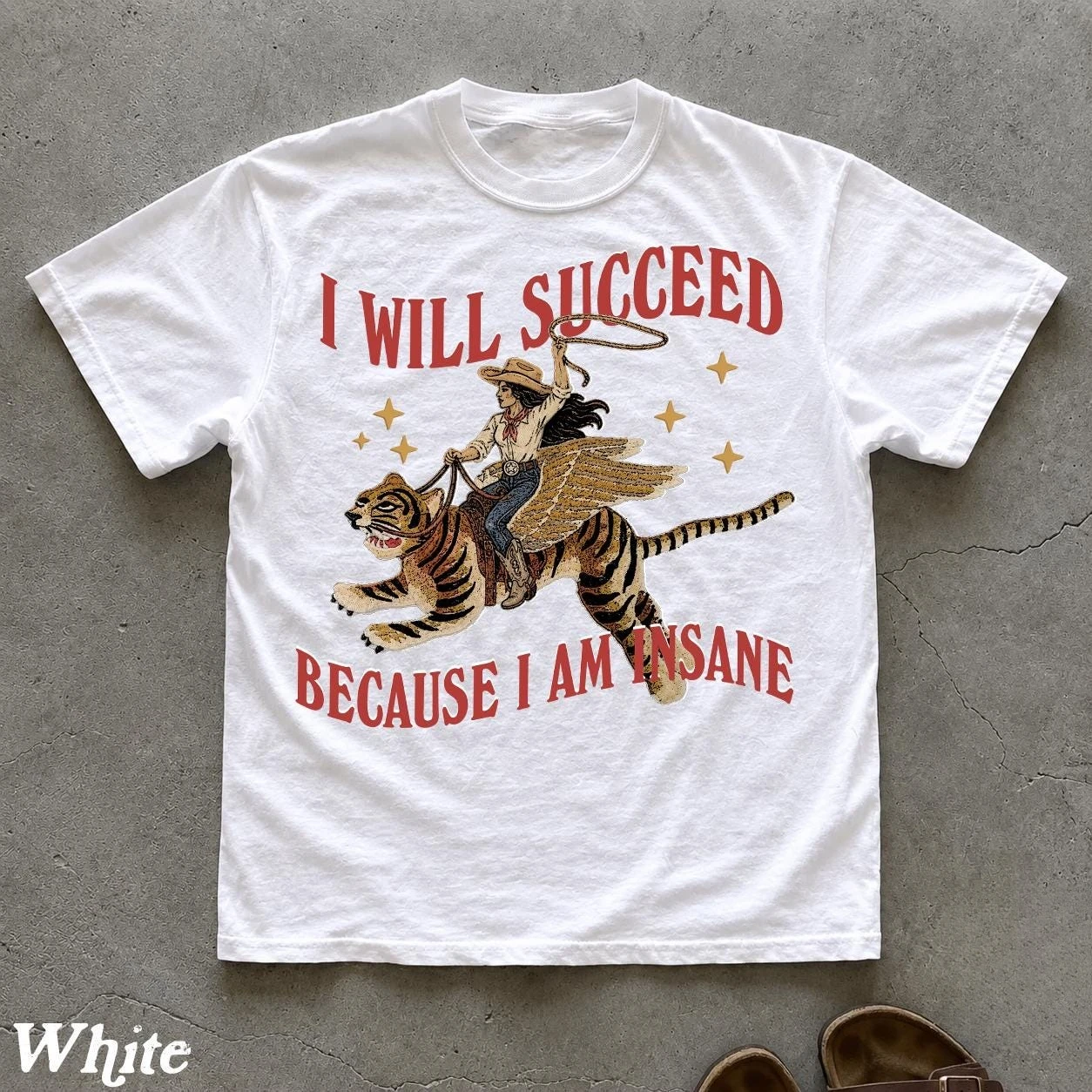 I Will Succeed Because I Am Insane, Girl Boss Motivation Quote, Feminist Gift Idea, Feminism Cowgirl Tiger T-Shirt