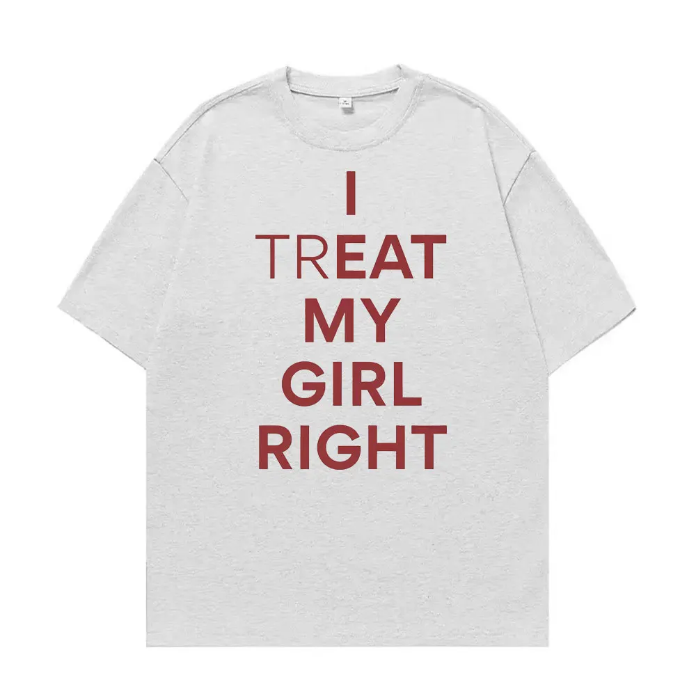 Lustiges 'I Treat My Girl Right' Unisex Grafik-T-Shirt für Männer und Frauen Hip-Hop Streetwear T-Shirt Lässiges Baumwoll-Kurzarm-T-Shirt Oberteil – Detail 6