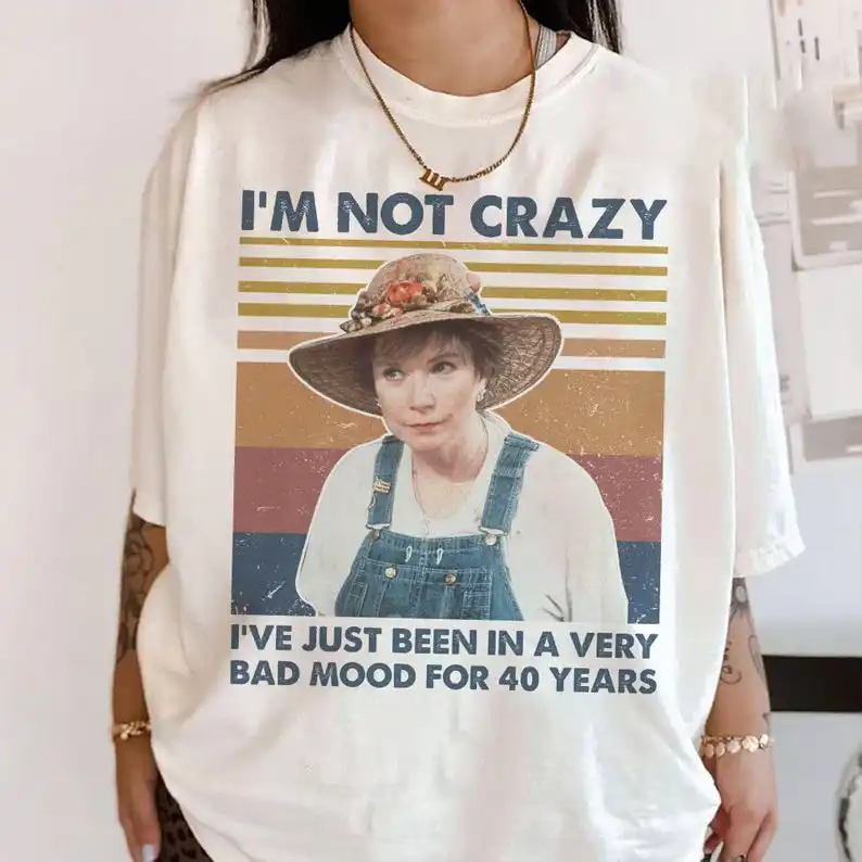 I'm Not Crazy I've Just Been In A Very Bad Mood For 40 Years Shirt, Movie Quote Vintage T-Shirt, Ouiser Boudreaux Lover Shirt