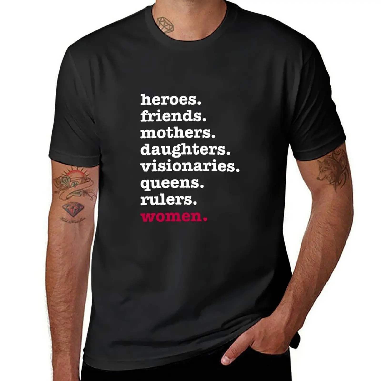 heroes, friends, mothers, daughters, visionaries, queens, rulers, women T-Shirt quick-drying funny t shirts for men