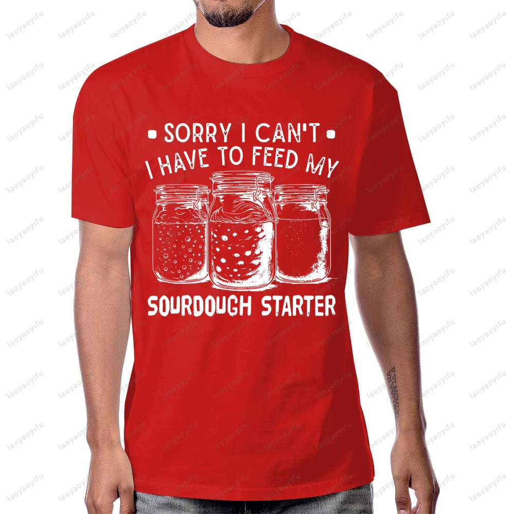 I Have To Feed My Sourdough Starter Shirt Funny Baking Bread Maker Graphic Printed T-shirt Cotton Short Sleeve Unisex Tees - view 2