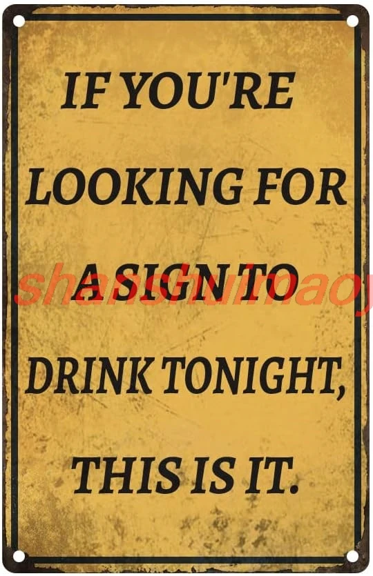 If You're Looking for a Sign to Drink Tonight This is it Funny Metal Signs for Garage Man Cave Bar Home Bedroom Sign Wa 7855