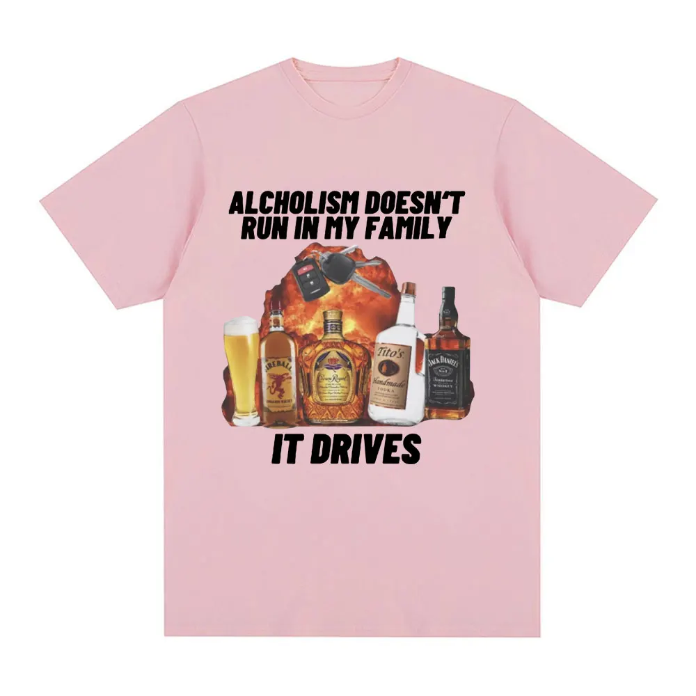 Alcholism Doesnt Run in My Family It Drives T Shirt Funny Drunk Driving Men Women Fashion Hip Hop T-shirt Casual Cotton T-shirts