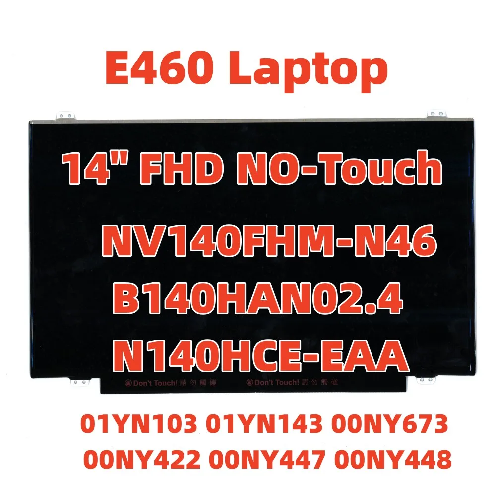 

E460 Laptop LCD Screen 14" FHD NO-Touch NV140FHM-N46 B140HAN02.4 N140HCE-EAA FRU 01YN103 01YN143 00NY673 00NY422 00NY447 00NY448