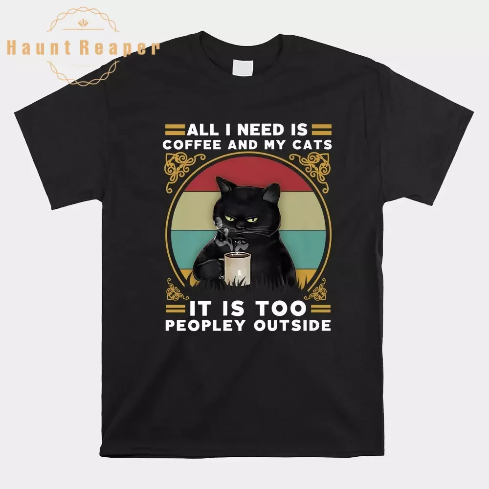 Haunt Reaper Men T Shirt All I Need Is Coffee And My Cat It Is Too Peopley Outside Shirt Graphic Tees Tops Fashion Streetwear