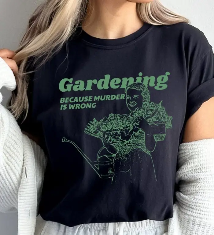 

Gardening Because Murder Is Wrong Comfort Colors T Shirt Funny Vintage Woman Plant Lady Garden Lover