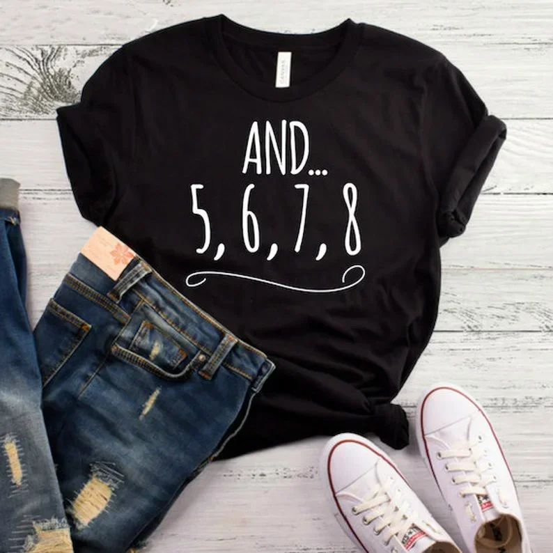 

And 5 6 7 8 dance teacher Letters Print Women T shirt Casual Funny Shirt For Lady Top Tee Tumblr Hipster women clothes tops Y2k