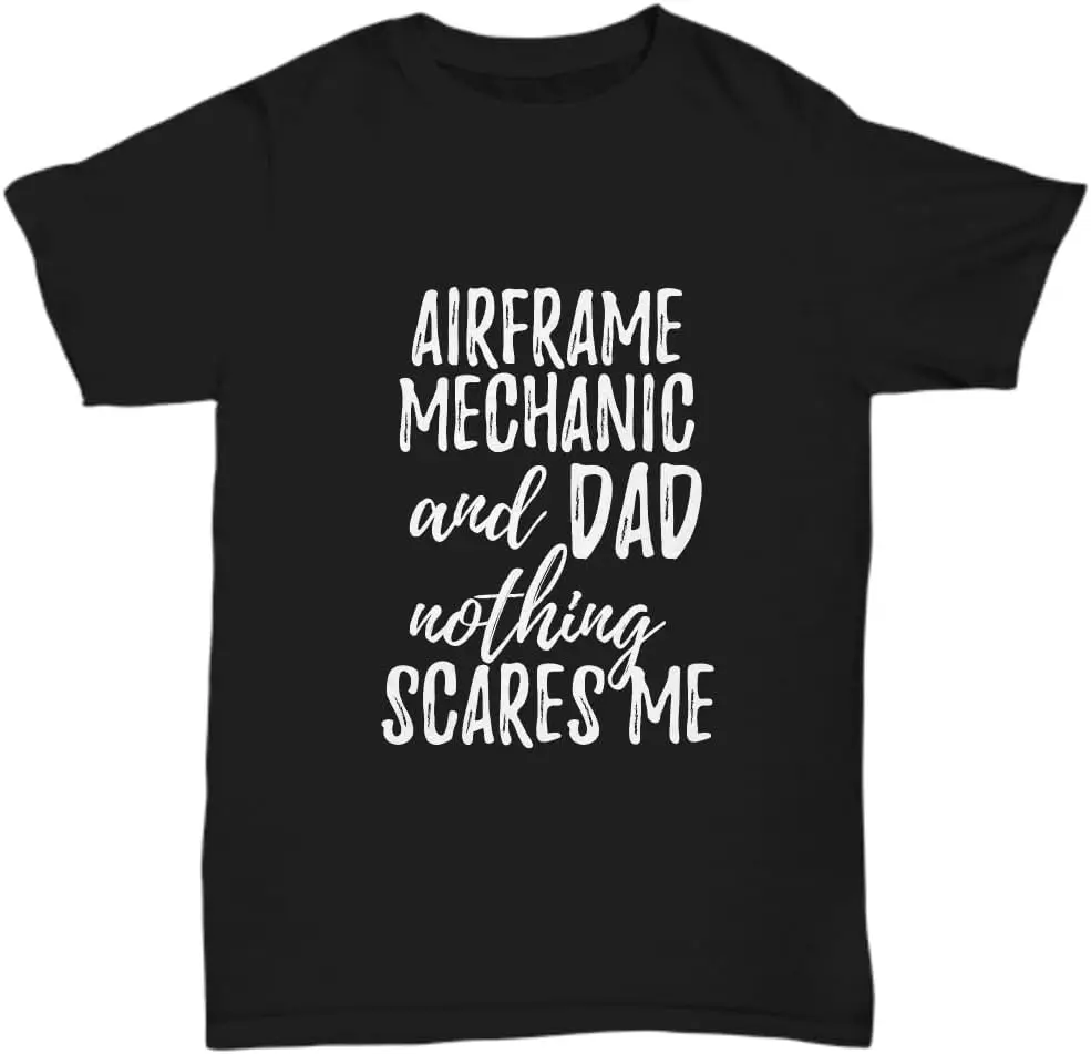 Airframe Mechanic Dad T-Shirt Funny Gift Nothing Scares Me