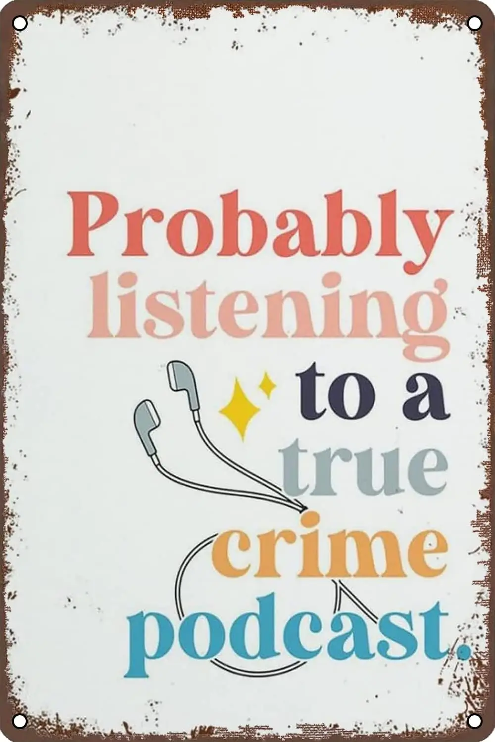 Vintage Metal Signs Probably Listening True Crime Podcast Print Vintage Wall Decor Retro Wall Decor for Home Garden Man Cave Bar