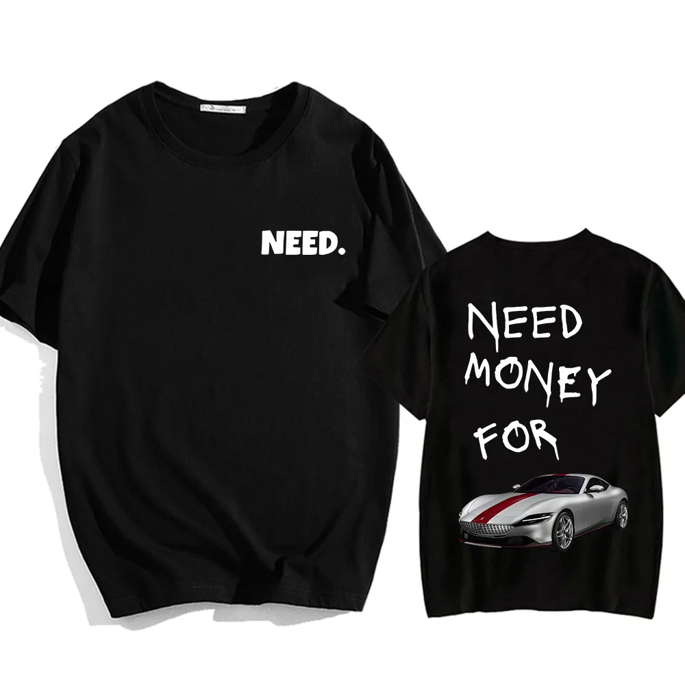 Need Money for Race Car T-shirts Graphic Printing Tee-shirt Short Sleeve Cotton Comfortable Tshirts Hip Hop Streetwear Tees Men