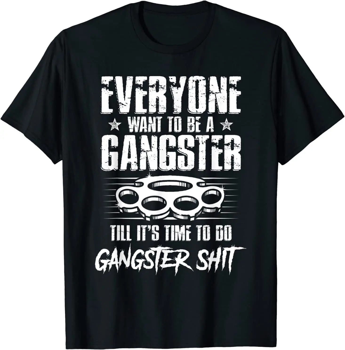 

Everyone Wants To Be A Gangster Until It's Time To Do Funny T-Shirt Gift