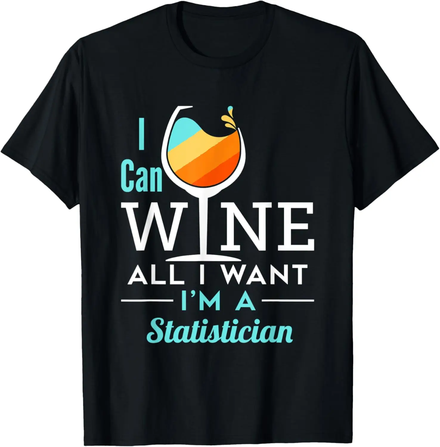 I Can Wine All I Want I'm A Statistician Funny Statistics T-Shirt Unisex Summer Streetwear Tops Print on Demand Ropa Hombre